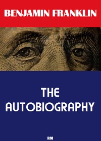 Cover The Autobiography of Benjamin Franklin (Annotated)