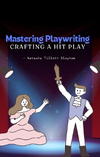 Cover Mastering Playwriting - Crafting a Hit Play