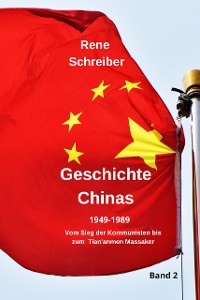 Cover Geschichte Chinas (1949-1989) Vom Sieg der Kommunisten bis zum Tian’anmen Massaker