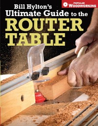 Cover Bill Hylton's Ultimate Guide to the Router Table