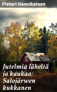 Cover Jutelmia läheltä ja kaukaa: Salojärwen kukkanen