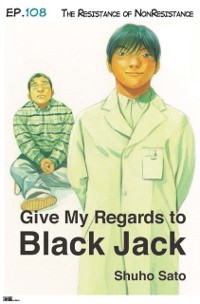 Cover Give My Regards to Black Jack - Ep.108 The Resistance of NonResistance (English version)