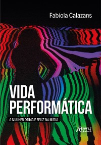 Cover Vida Performática: A Mulher Ótima e Feliz na Mídia