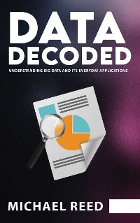 Cover Data Decoded - Understanding Big Data and Its Everyday Applications