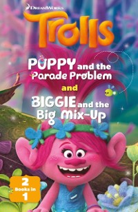 Cover Trolls: Poppy and the Parade Problem / Biggie and the Big Mix-up