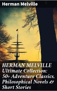 Cover HERMAN MELVILLE Ultimate Collection: 50+ Adventure Classics, Philosophical Novels & Short Stories