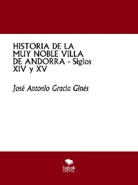 Cover HISTORIA DE LA MUY NOBLE VILLA DE ANDORRA - Siglos XIV y XV