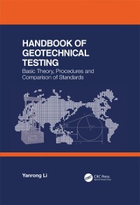 Cover Handbook of Geotechnical Testing: Basic Theory, Procedures and Comparison of Standards