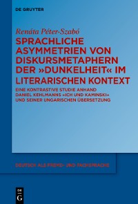 Cover Sprachliche Asymmetrien von Diskursmetaphern der Dunkelheit im literarischen Kontext
