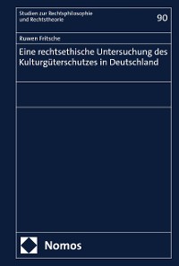 Cover Eine rechtsethische Untersuchung des Kulturgüterschutzes in Deutschland