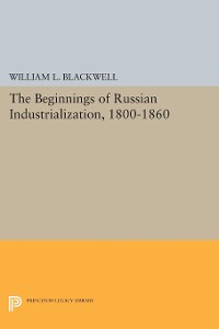 Cover Beginnings of Russian Industrialization, 1800-1860