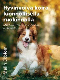 Cover Hyvinvoiva koira luonnollisella ruokinnalla