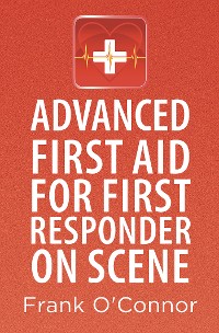 Cover Advanced First Aid for First Responder on Scene