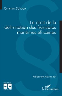 Cover Le droit de la delimitation des frontieres maritimes africaines