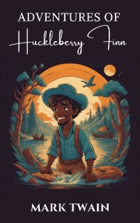 Cover Adventures of Huckleberry Finn: The Original 1884 Unabridged and Complete Edition (Mark Twain Classics)