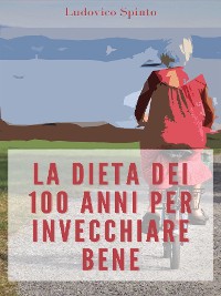 Cover La Dieta dei 100 Anni per Invecchiare Bene