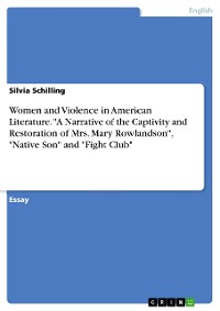 Cover Women and Violence in American Literature. "A Narrative of the Captivity and Restoration of Mrs. Mary Rowlandson", "Native Son" and "Fight Club"