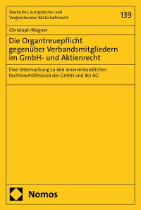 Cover Die Organtreuepflicht gegenüber Verbandsmitgliedern im GmbH- und Aktienrecht