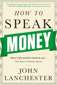 Cover How to Speak Money: What the Money People Say-And What It Really Means