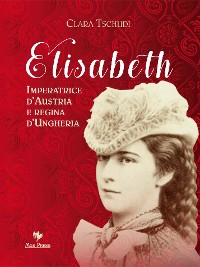 Cover Elisabeth Imperatrice d’Austria e regina d’Ungheria