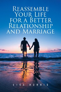 Cover Reassemble Your Life for a Better Relationship and Marriage