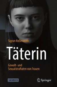 Cover Täterin - Gewalt- und Sexualstraftaten von Frauen