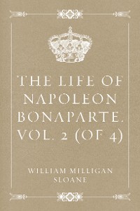 Cover The Life of Napoleon Bonaparte. Vol. 2 (of 4)
