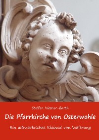 Cover Die Pfarrkirche von Osterwohle - Ein altmärkisches Kleinod von Weltrang