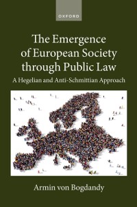 Cover The Emergence of European Society through Public Law : A Hegelian and Anti-Schmittian Approach