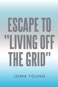 Cover Escape to "Living Off the Grid"