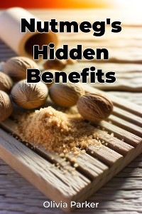 Cover Nutmeg's Hidden Benefits