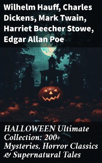 Cover HALLOWEEN Ultimate Collection: 200+ Mysteries, Horror Classics & Supernatural Tales