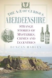 Cover The A-Z of Curious Aberdeenshire