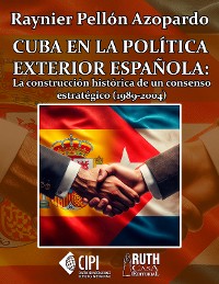 Cover Cuba en la política exterior española: la construcción histórica de un consenso estratégico (1989-2004)