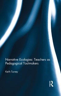 Cover Narrative Ecologies: Teachers as Pedagogical Toolmakers