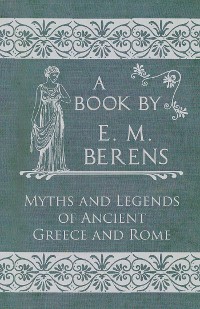 Cover The Myths and Legends of Ancient Greece and Rome