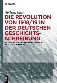 Cover Die Revolution von 1918/19 in der deutschen Geschichtsschreibung