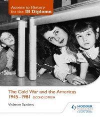 Cover Access to History for the IB Diploma: The Cold War and the Americas 1945-1981 Second Edition