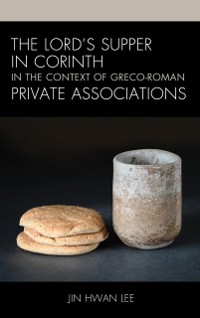 Cover Lord's Supper in Corinth in the Context of Greco-Roman Private Associations