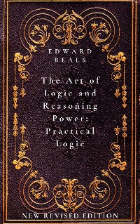 Cover The Art of Logic and Reasoning Power: Practical Logic