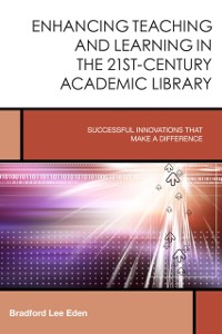 Cover Enhancing Teaching and Learning in the 21st-Century Academic Library