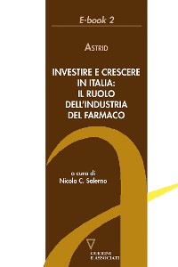 Cover Investire e crescere in Italia: il ruolo dell'industria del farmaco