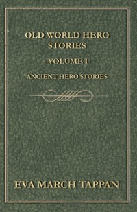 Cover Old World Hero Stories - Volume I - Ancient Hero Stories