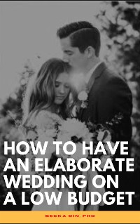 Cover How To Have An Elaborate Wedding On A Low Budget