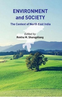 Cover Environment And Society The Context of North-East India