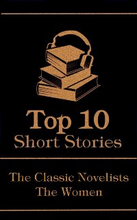 Cover Top 10 Short Stories - The Classic Novelists - The Women