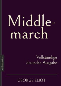 Cover George Eliot: Middlemarch – Vollständige deutsche Ausgabe