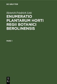 Cover Heinrich Friedrich Link: Enumeratio Plantarum Horti Regii Botanici Berolinensis. Pars 1