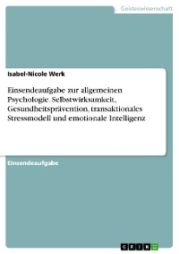 Cover Einsendeaufgabe zur allgemeinen Psychologie. Selbstwirksamkeit, Gesundheitsprävention, transaktionales Stressmodell und emotionale Intelligenz