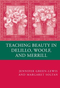 Cover Teaching Beauty in DeLillo, Woolf, and Merrill